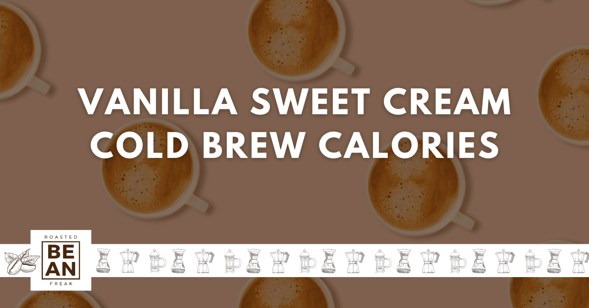 Vanilla Sweet cream cold brew calories