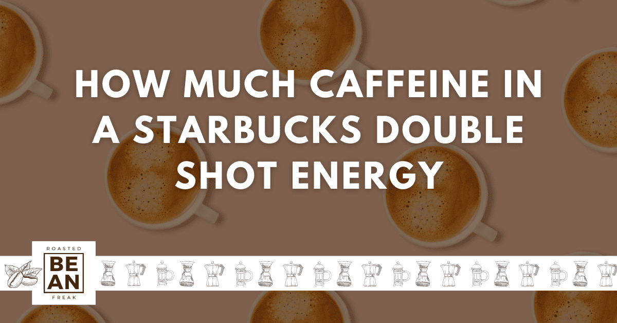 how much caffeine in a starbucks double shot energy