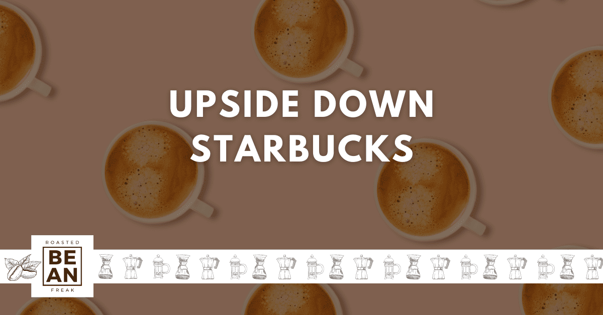 Unleashing the Upside Down Starbucks: Unlocking Flavor and Customization