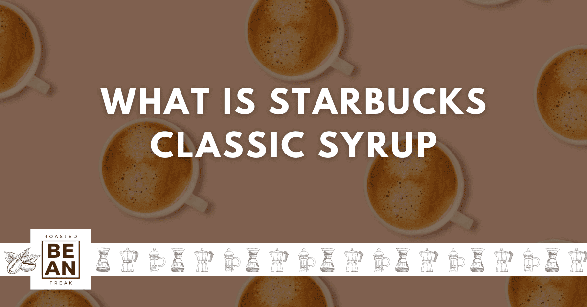 What is Starbucks Classic Syrup: Enhancing Flavor and Consistency in Your Drinks